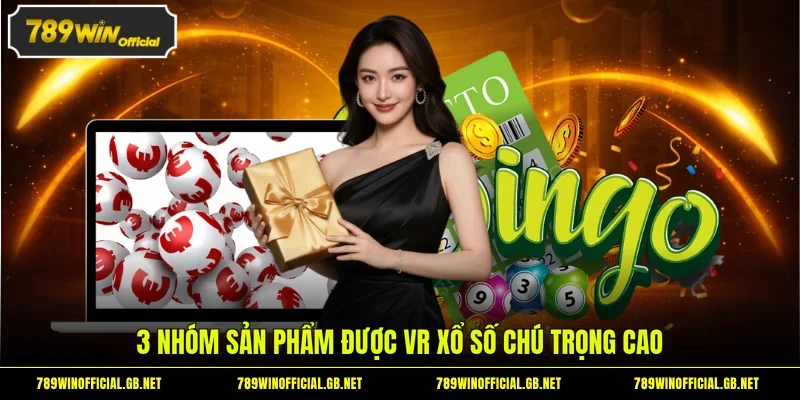 3 nhóm sản phẩm được VR xổ số chú trọng cao