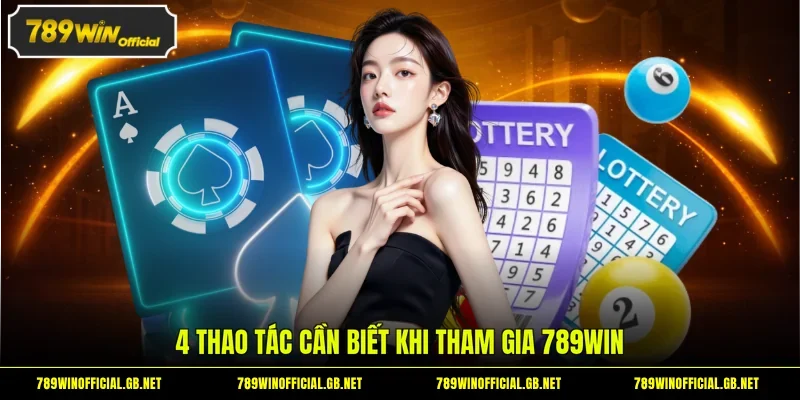 4 thao tác cần biết khi tham gia 789WIN