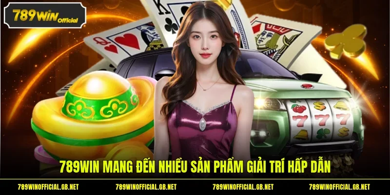 789WIN mang đến nhiều sản phẩm giải trí hấp dẫn
