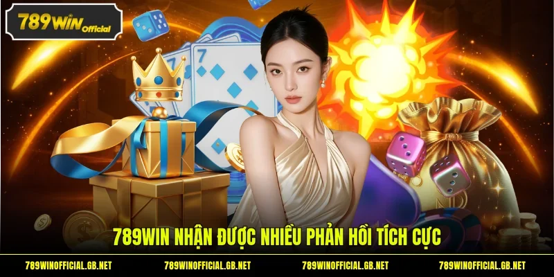 789WIN nhận được nhiều phản hồi tích cực
