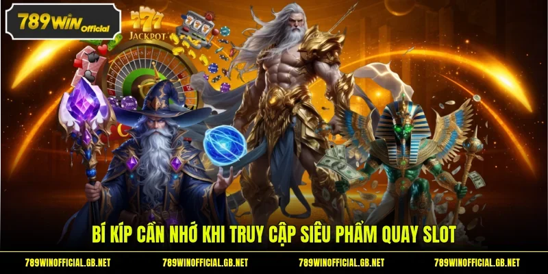 Bí kíp cần nhớ khi truy cập siêu phẩm quay slot