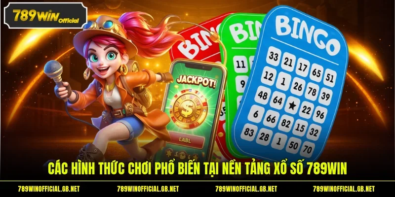 Các hình thức chơi phổ biến tại nền tảng xổ số 789WIN