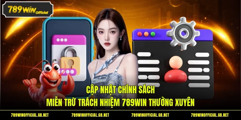 Cập nhật chính sách miễn trừ trách nhiệm 789WIN thường xuyên
