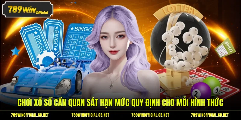 Chơi xổ số cần quan sát hạn mức quy định cho mỗi hình thức