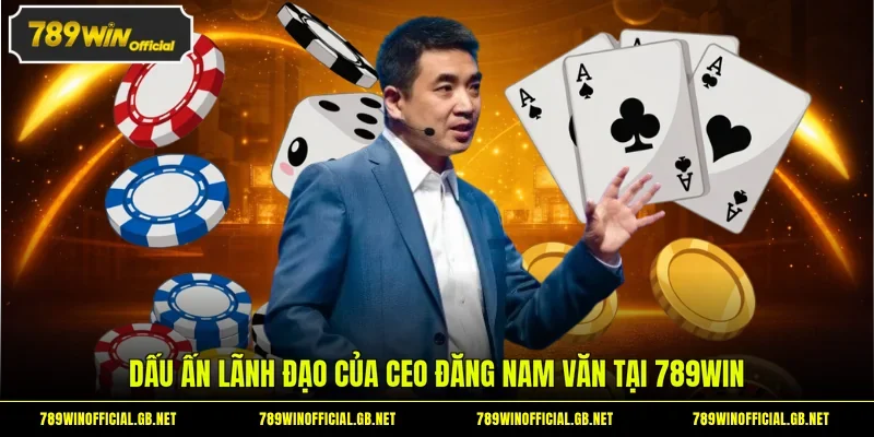 Dấu ấn lãnh đạo của CEO Đăng Nam Văn tại 789WIN