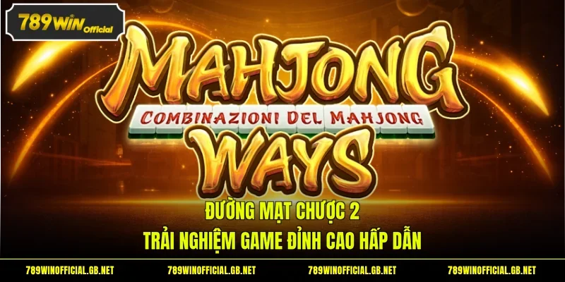 Đường Mạt Chược 2 - Trải Nghiệm Game Đỉnh Cao Hấp Dẫn