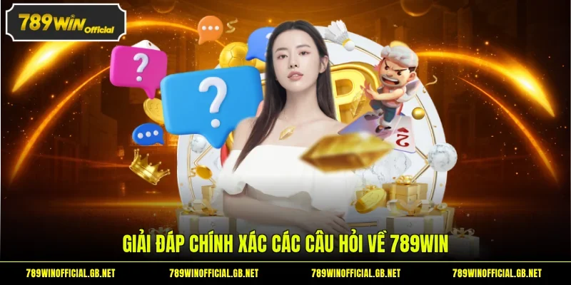 Giải đáp chính xác các câu hỏi về 789WIN