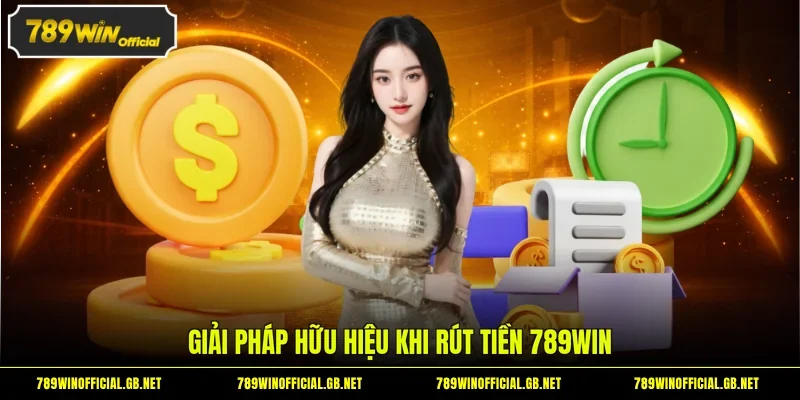 Giải pháp hữu hiệu khi rút tiền 789WIN 