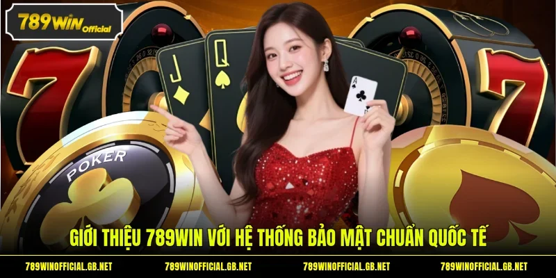 Giới thiệu 789WIN với hệ thống bảo mật chuẩn quốc tế