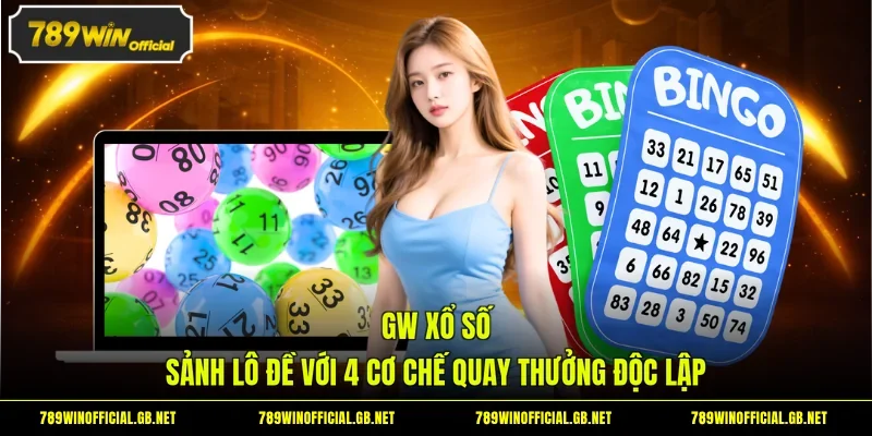 GW Xổ Số - Sảnh Lô Đề Với 4 Cơ Chế Quay Thưởng Độc Lập