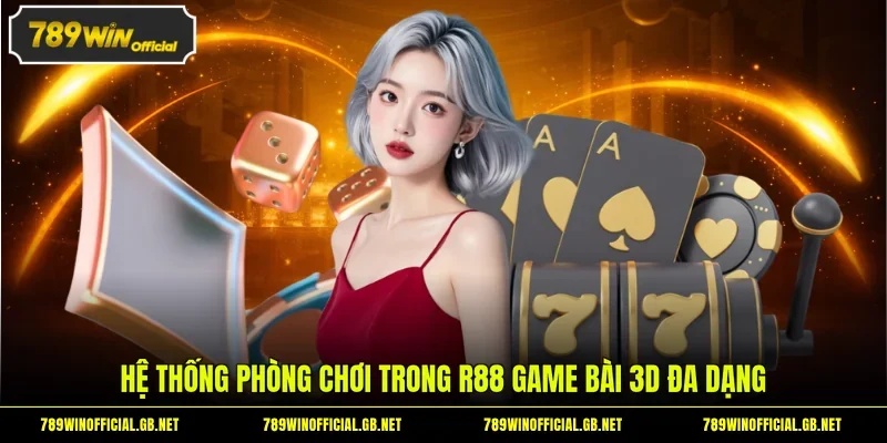 Hệ thống phòng chơi trong R88 game bài 3D đa dạng