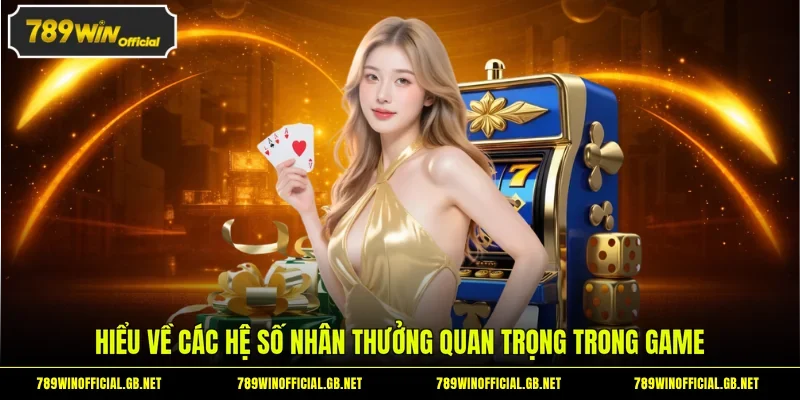 Hiểu về các hệ số nhân thưởng quan trọng trong game
