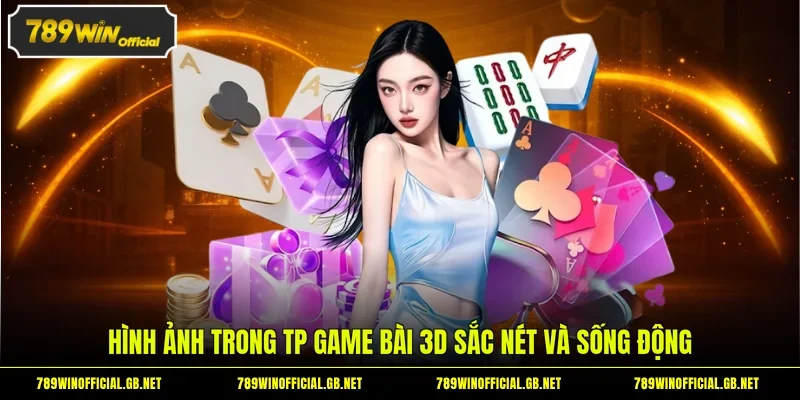 Hình ảnh trong TP game bài 3D sắc nét và sống động