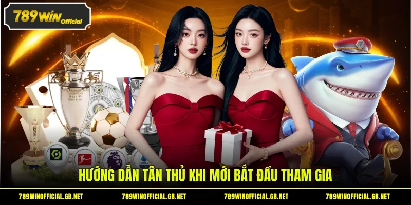 Hướng dẫn tân thủ khi mới bắt đầu tham gia
