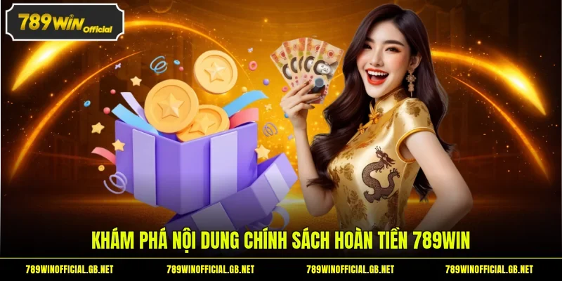 Khám phá nội dung chính sách hoàn tiền 789WIN