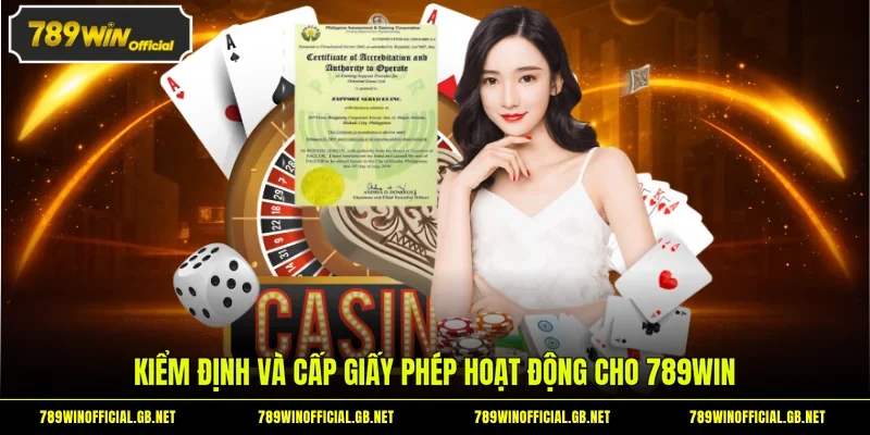 Kiểm định và cấp giấy phép hoạt động cho 789WIN