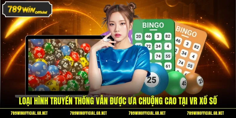 Loại hình truyền thống vẫn được ưa chuộng cao tại VR xổ số