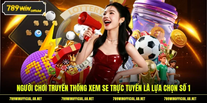 Người chơi truyền thống xem SE trực tuyến là lựa chọn số 1