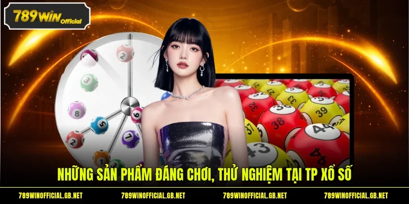 Những sản phẩm đáng chơi, thử nghiệm tại TP xổ số