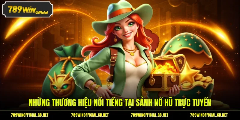 Những thương hiệu nổi tiếng tại sảnh Nổ Hũ trực tuyến