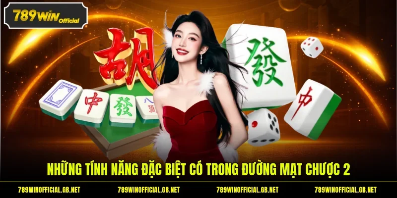 Những tính năng đặc biệt có trong Đường Mạt Chược 2