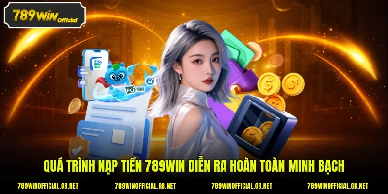 Quá trình nạp tiền 789WIN diễn ra hoàn toàn minh bạch 