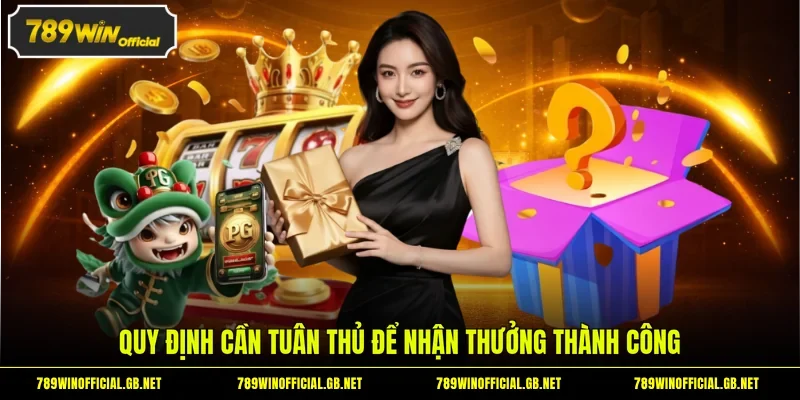 Quy định cần tuân thủ để nhận thưởng thành công