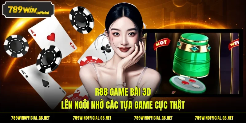 R88 Game Bài 3D - Lên Ngôi Nhờ Các Tựa Game Cực Thật