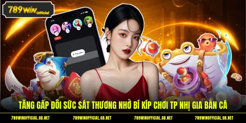 Tăng gấp đôi sức sát thương nhờ bí kíp chơi TP Nhị Gia bắn cá 
