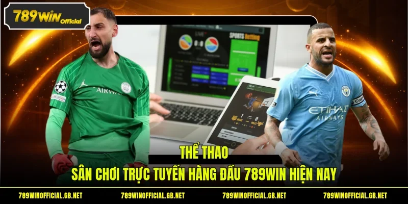 Thể Thao - Sân Chơi Trực Tuyến Hàng Đầu 789WIN Hiện Nay