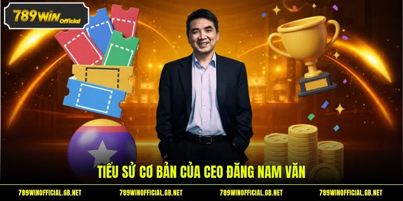 Tiểu sử cơ bản của CEO Đăng Nam Văn
