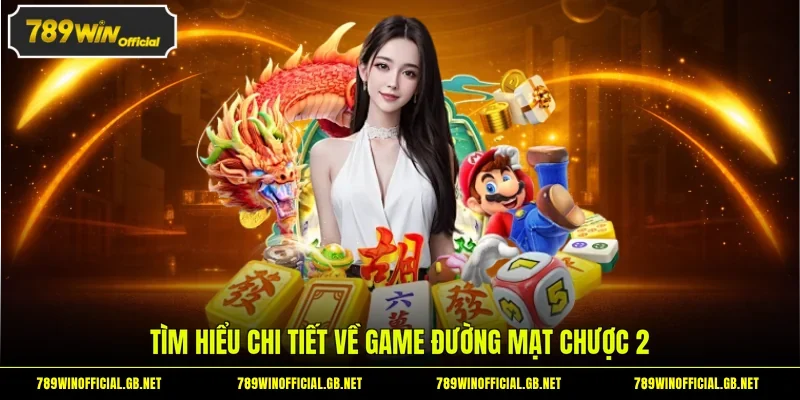 Tìm hiểu chi tiết về game Đường Mạt Chược 2
