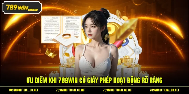 Ưu điểm khi 789WIN có giấy phép hoạt động rõ ràng
