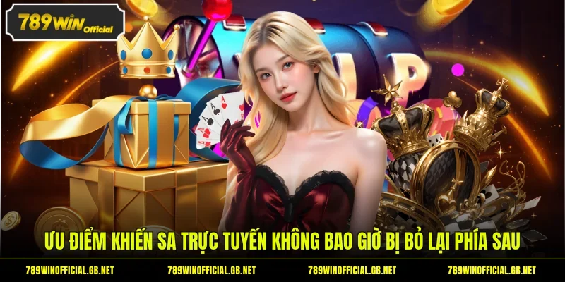 Ưu điểm khiến SA trực tuyến không bao giờ bị bỏ lại phía sau