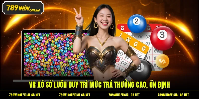 VR xổ số luôn duy trì mức trả thưởng cao, ổn định